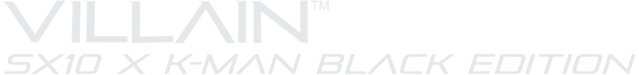 Villain SX10 X K-MAN BLACK EDITION