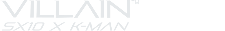Villain SX10 X K-MAN Villain SX10 X K-MAN